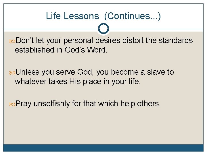 Life Lessons (Continues. . . ) Don’t let your personal desires distort the standards