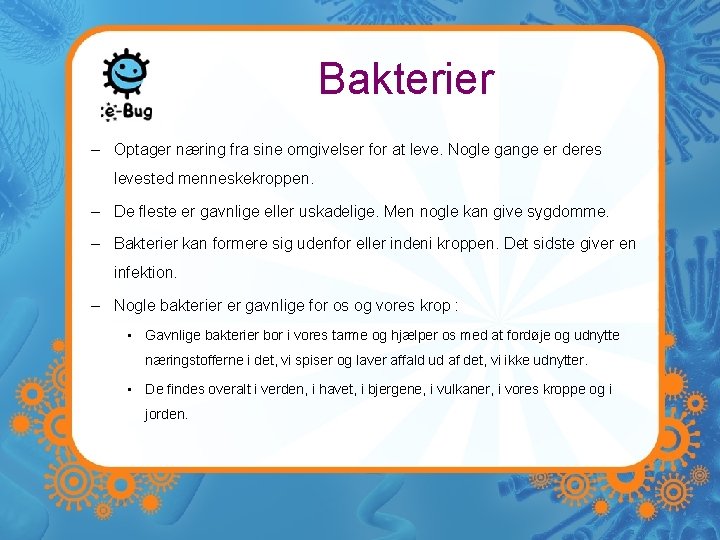 Bakterier – Optager næring fra sine omgivelser for at leve. Nogle gange er deres