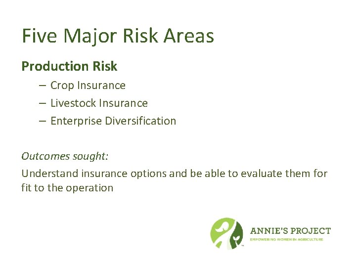 Five Major Risk Areas Production Risk – Crop Insurance – Livestock Insurance – Enterprise