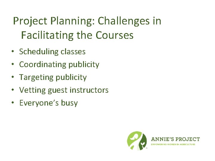 Project Planning: Challenges in Facilitating the Courses • • • Scheduling classes Coordinating publicity
