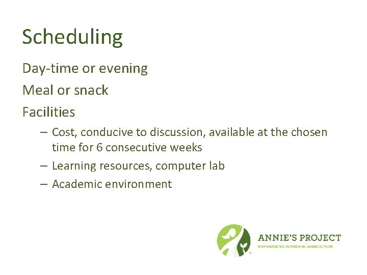 Scheduling Day-time or evening Meal or snack Facilities – Cost, conducive to discussion, available