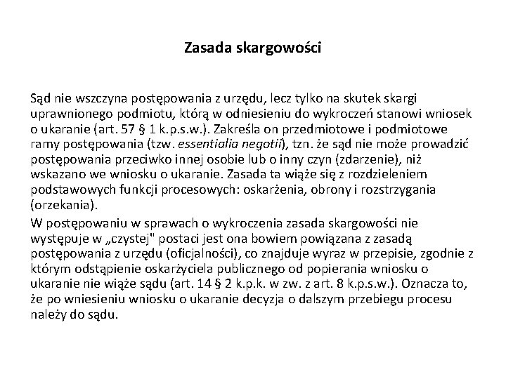 Zasada skargowości Sąd nie wszczyna postępowania z urzędu, lecz tylko na skutek skargi uprawnionego Zasada skargowości Sąd nie wszczyna postępowania z urzędu, lecz tylko na skutek skargi uprawnionego