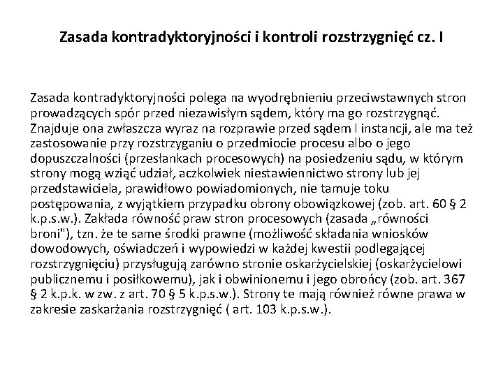 Zasada kontradyktoryjności i kontroli rozstrzygnięć cz. I Zasada kontradyktoryjności polega na wyodrębnieniu przeciwstawnych stron