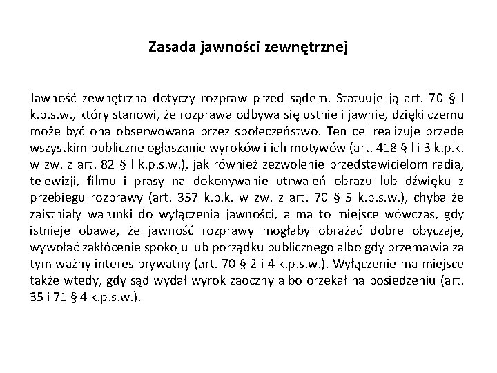 Zasada jawności zewnętrznej Jawność zewnętrzna dotyczy rozpraw przed sądem. Statuuje ją art. 70 §