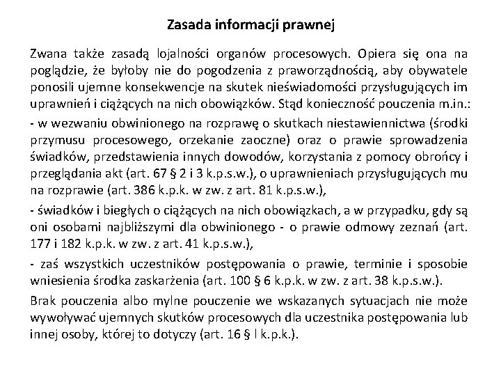 Zasada informacji prawnej Zwana także zasadą lojalności organów procesowych. Opiera się ona na poglądzie,