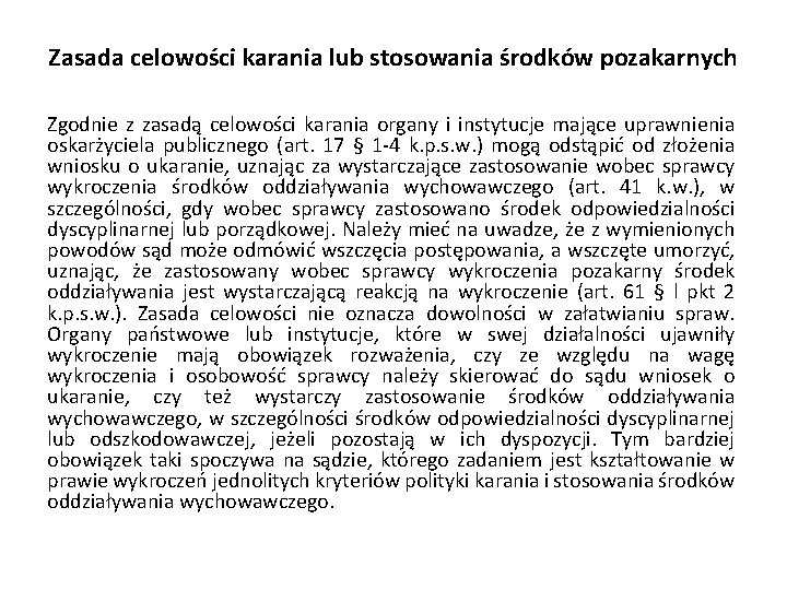 Zasada celowości karania lub stosowania środków pozakarnych Zgodnie z zasadą celowości karania organy i