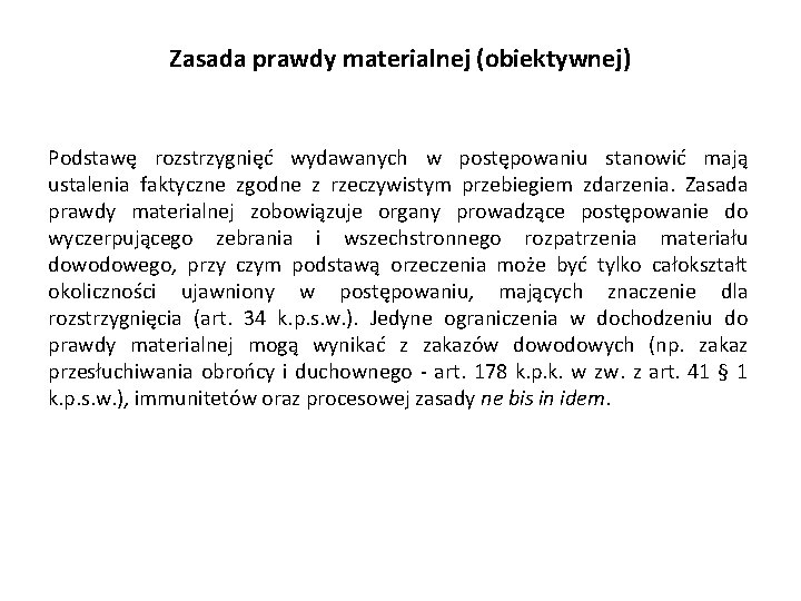 Zasada prawdy materialnej (obiektywnej) Podstawę rozstrzygnięć wydawanych w postępowaniu stanowić mają ustalenia faktyczne zgodne