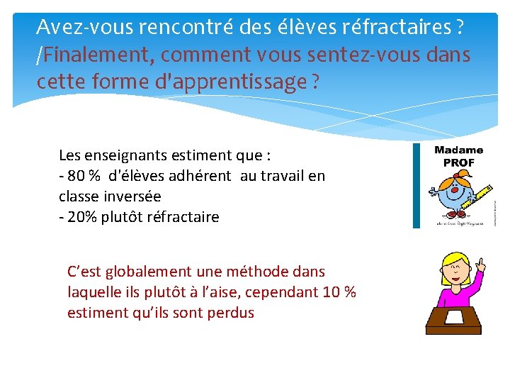 Avez-vous rencontré des élèves réfractaires ? /Finalement, comment vous sentez-vous dans cette forme d'apprentissage Avez-vous rencontré des élèves réfractaires ? /Finalement, comment vous sentez-vous dans cette forme d'apprentissage