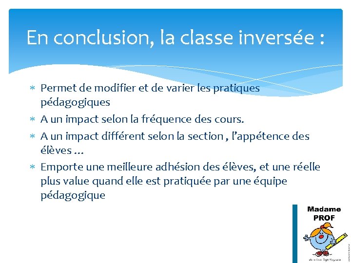 En conclusion, la classe inversée : Permet de modifier et de varier les pratiques En conclusion, la classe inversée : Permet de modifier et de varier les pratiques