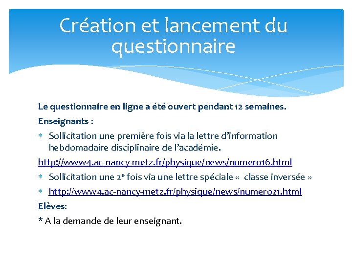 Création et lancement du questionnaire Le questionnaire en ligne a été ouvert pendant 12 Création et lancement du questionnaire Le questionnaire en ligne a été ouvert pendant 12
