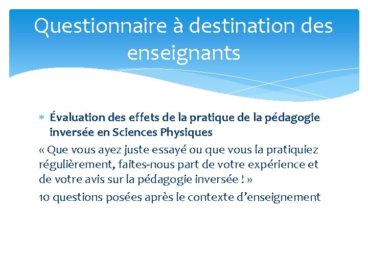 Questionnaire à destination des enseignants Évaluation des effets de la pratique de la pédagogie Questionnaire à destination des enseignants Évaluation des effets de la pratique de la pédagogie