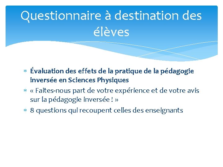 Questionnaire à destination des élèves Évaluation des effets de la pratique de la pédagogie Questionnaire à destination des élèves Évaluation des effets de la pratique de la pédagogie