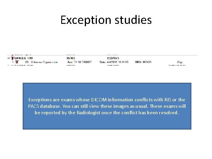 Exception studies Exceptions are exams whose DICOM information conflicts with RIS or the PACS