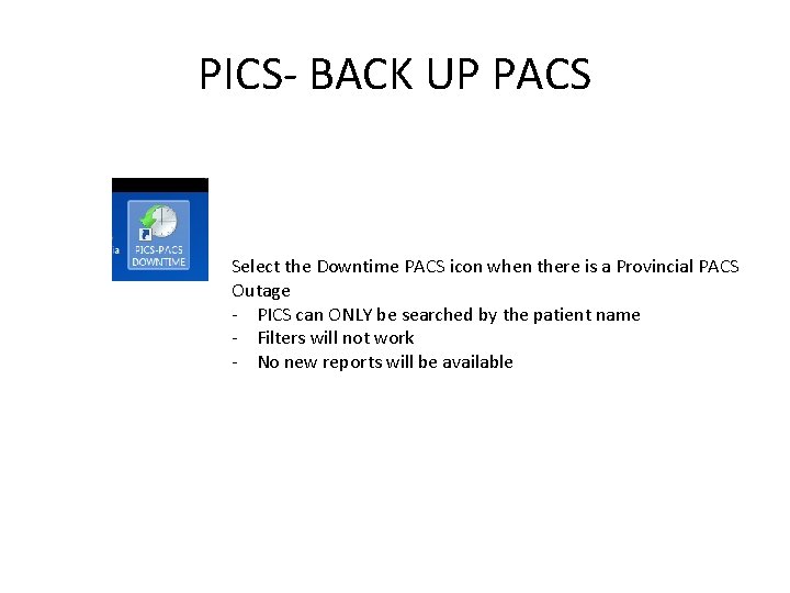 PICS- BACK UP PACS Select the Downtime PACS icon when there is a Provincial