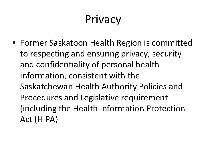 Privacy • Former Saskatoon Health Region is committed to respecting and ensuring privacy, security