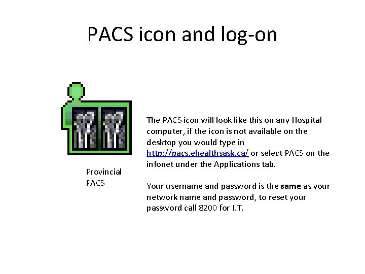 PACS icon and log-on Provincial PACS The PACS icon will look like this on