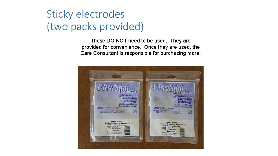 Sticky electrodes (two packs provided) These DO NOT need to be used. They are
