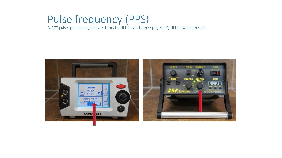 Pulse frequency (PPS) At 500 pulses per second, be sure the dial is all