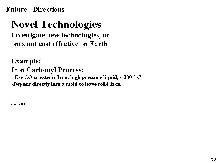 Future Directions Novel Technologies Investigate new technologies, or ones not cost effective on Earth