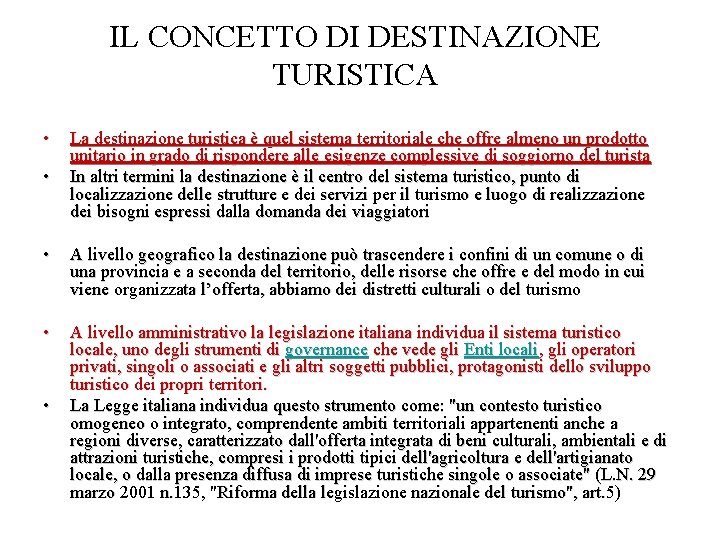 IL CONCETTO DI DESTINAZIONE TURISTICA • • La destinazione turistica è quel sistema territoriale