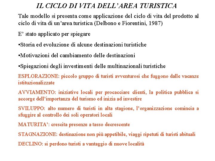 IL CICLO DI VITA DELL’AREA TURISTICA Tale modello si presenta come applicazione del ciclo