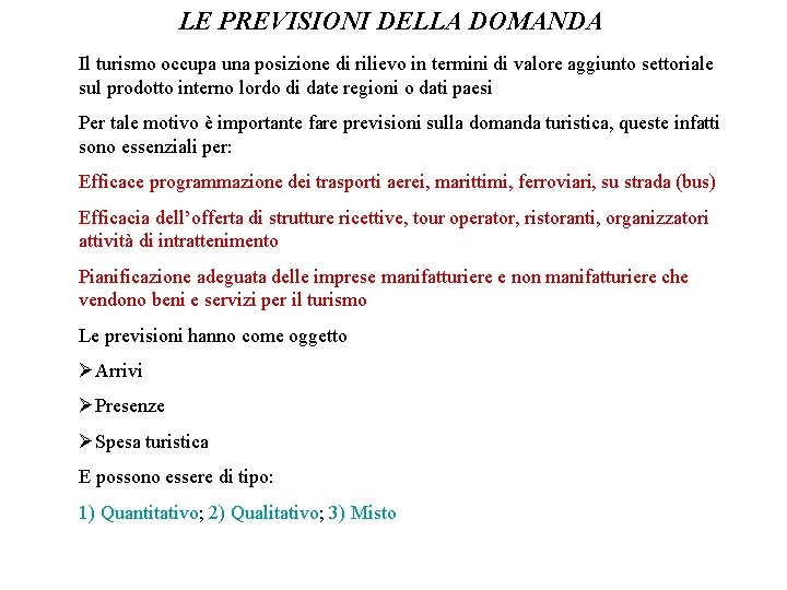 LE PREVISIONI DELLA DOMANDA Il turismo occupa una posizione di rilievo in termini di