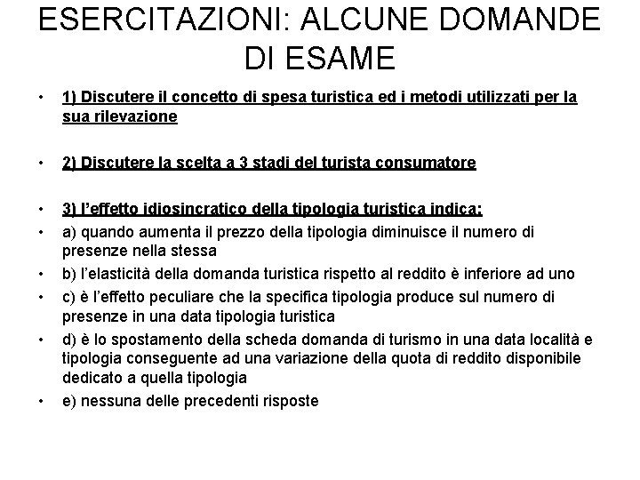 ESERCITAZIONI: ALCUNE DOMANDE DI ESAME • 1) Discutere il concetto di spesa turistica ed