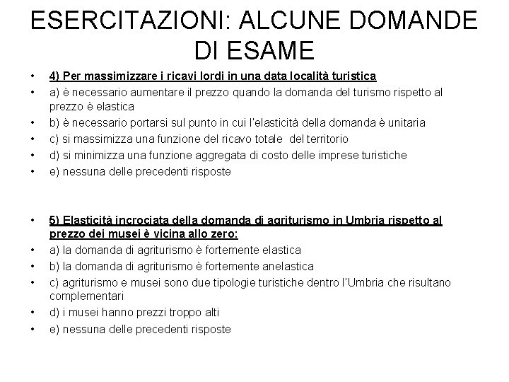 ESERCITAZIONI: ALCUNE DOMANDE DI ESAME • • • 4) Per massimizzare i ricavi lordi