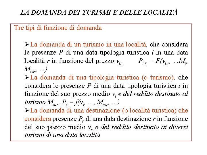 LA DOMANDA DEI TURISMI E DELLE LOCALITÀ Tre tipi di funzione di domanda ØLa