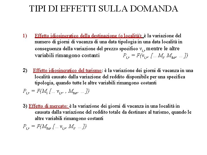 TIPI DI EFFETTI SULLA DOMANDA 1) Effetto idiosincratico della destinazione (o località): è la