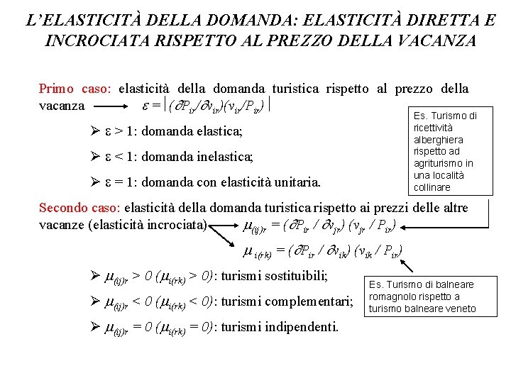 L’ELASTICITÀ DELLA DOMANDA: ELASTICITÀ DIRETTA E INCROCIATA RISPETTO AL PREZZO DELLA VACANZA Primo caso: