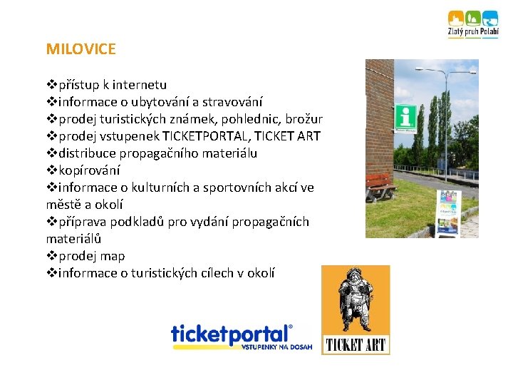 MILOVICE vpřístup k internetu vinformace o ubytování a stravování vprodej turistických známek, pohlednic, brožur