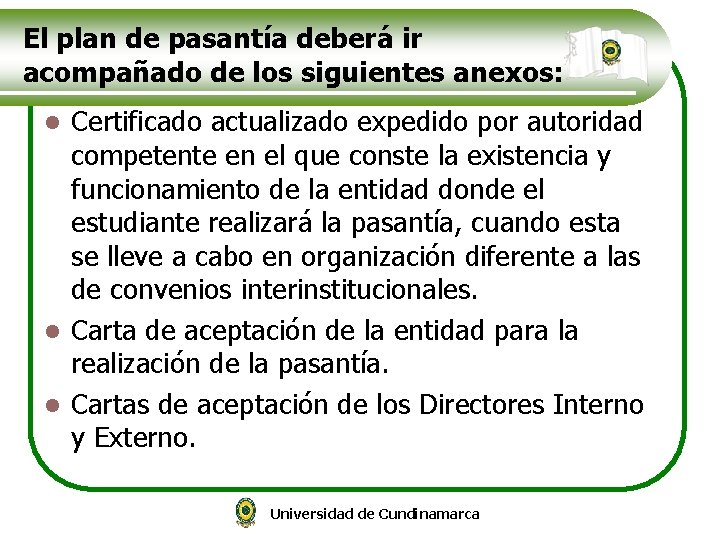 El plan de pasantía deberá ir acompañado de los siguientes anexos: Certificado actualizado expedido