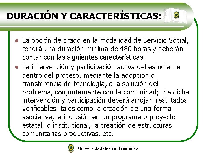 DURACIÓN Y CARACTERÍSTICAS: La opción de grado en la modalidad de Servicio Social, tendrá