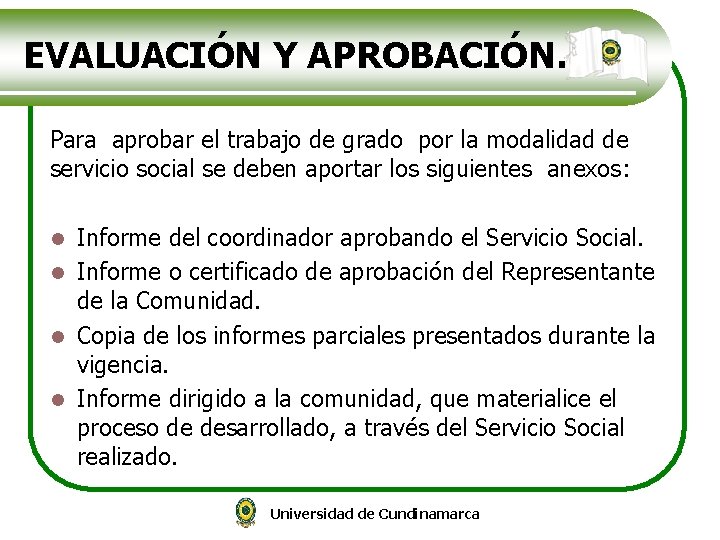 EVALUACIÓN Y APROBACIÓN. Para aprobar el trabajo de grado por la modalidad de servicio