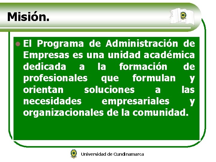 Misión. l El Programa de Administración de Empresas es una unidad académica dedicada a