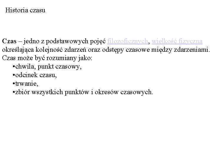 Historia czasu Czas – jedno z podstawowych pojęć filozoficznych, wielkość fizyczna określająca kolejność zdarzeń