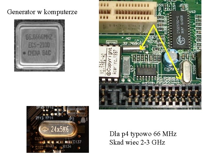 Generator w komputerze Dla p 4 typowo 66 MHz Skad wiec 2 -3 GHz