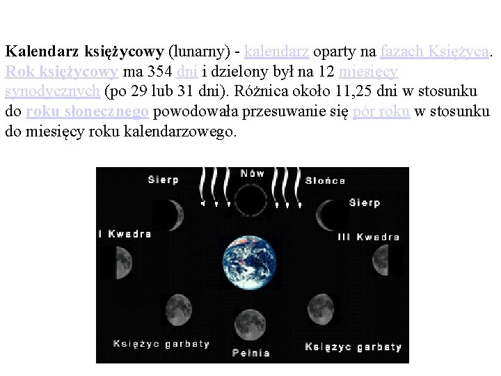 Kalendarz księżycowy (lunarny) - kalendarz oparty na fazach Księżyca. Rok księżycowy ma 354 dni