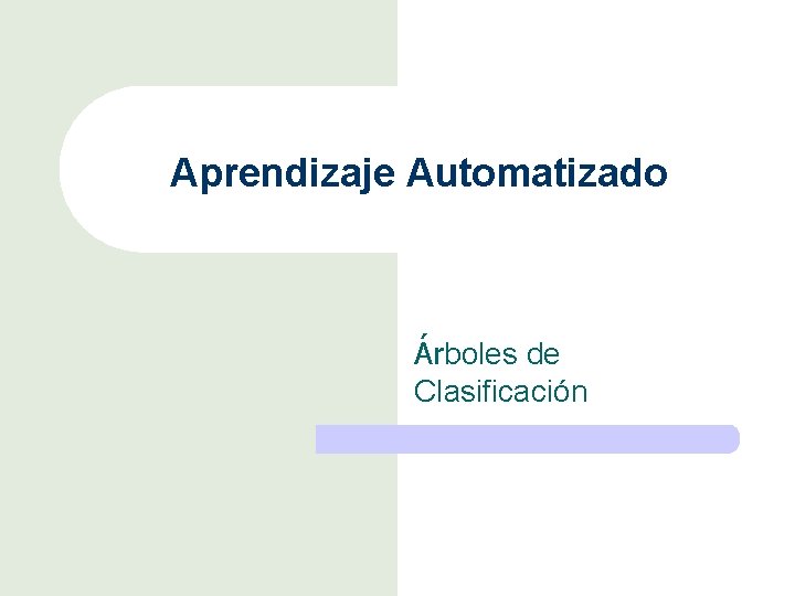 Aprendizaje Automatizado Árboles de Clasificación 