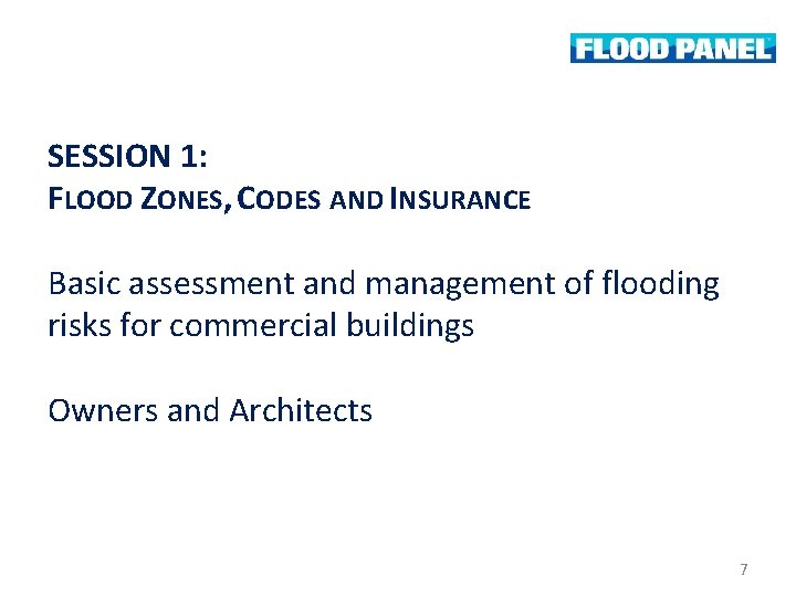 SESSION 1: FLOOD ZONES, CODES AND INSURANCE Basic assessment and management of flooding risks SESSION 1: FLOOD ZONES, CODES AND INSURANCE Basic assessment and management of flooding risks