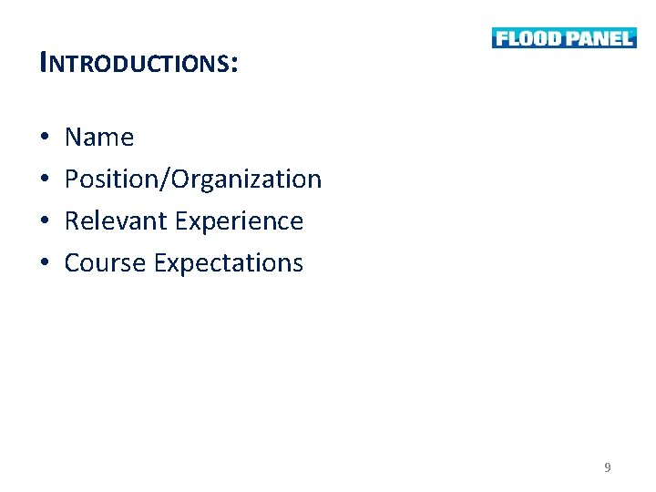 INTRODUCTIONS: • • Name Position/Organization Relevant Experience Course Expectations 9 INTRODUCTIONS: • • Name Position/Organization Relevant Experience Course Expectations 9