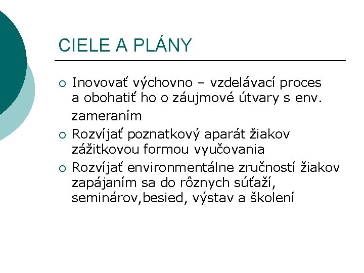 CIELE A PLÁNY Inovovať výchovno – vzdelávací proces a obohatiť ho o záujmové útvary