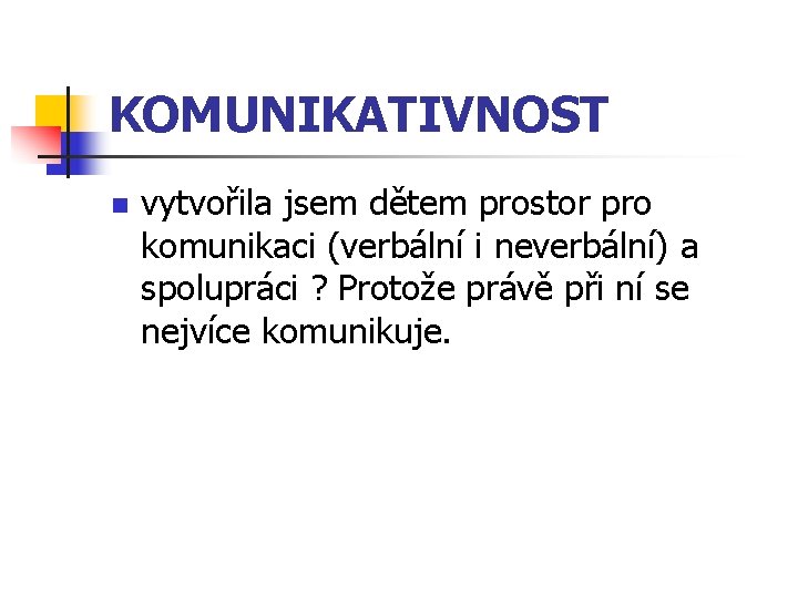 KOMUNIKATIVNOST n vytvořila jsem dětem prostor pro komunikaci (verbální i neverbální) a spolupráci ?