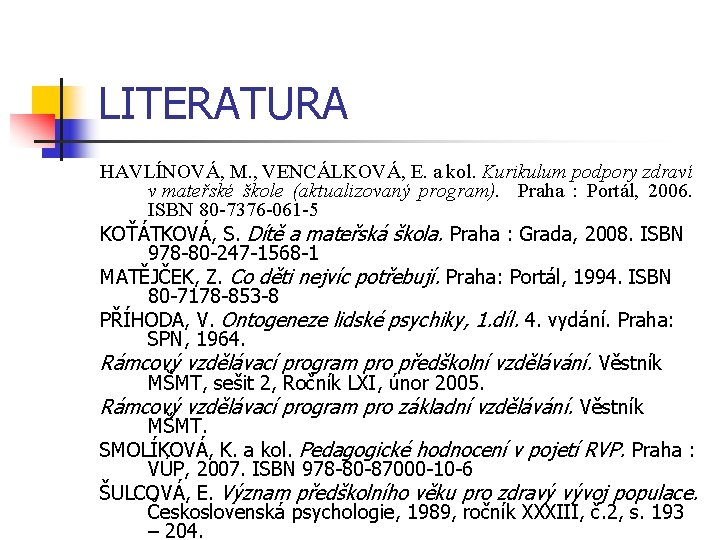 LITERATURA HAVLÍNOVÁ, M. , VENCÁLKOVÁ, E. a kol. Kurikulum podpory zdraví v mateřské škole