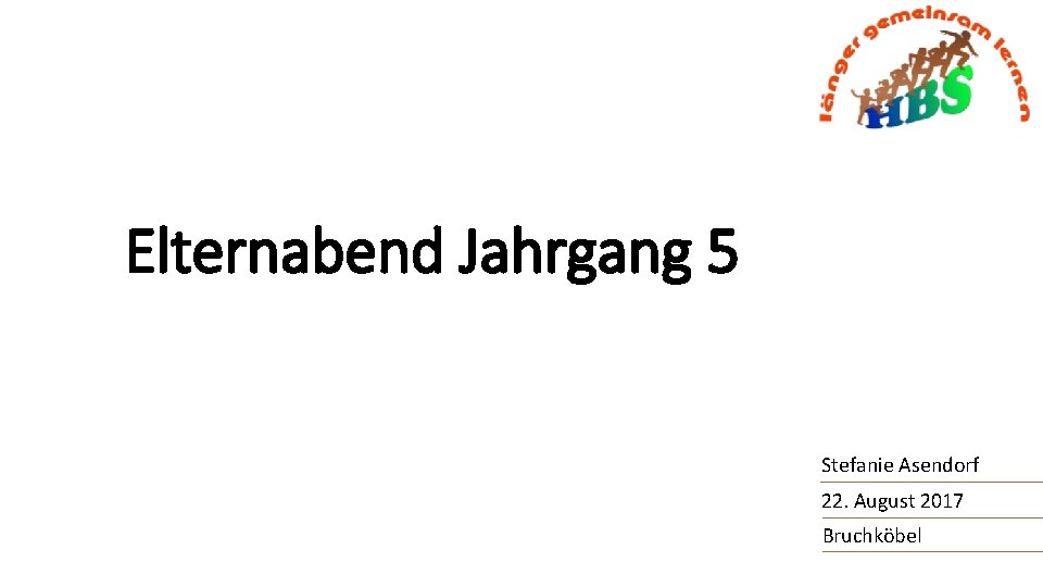 Elternabend Jahrgang 5 Stefanie Asendorf 22. August 2017 Bruchköbel 