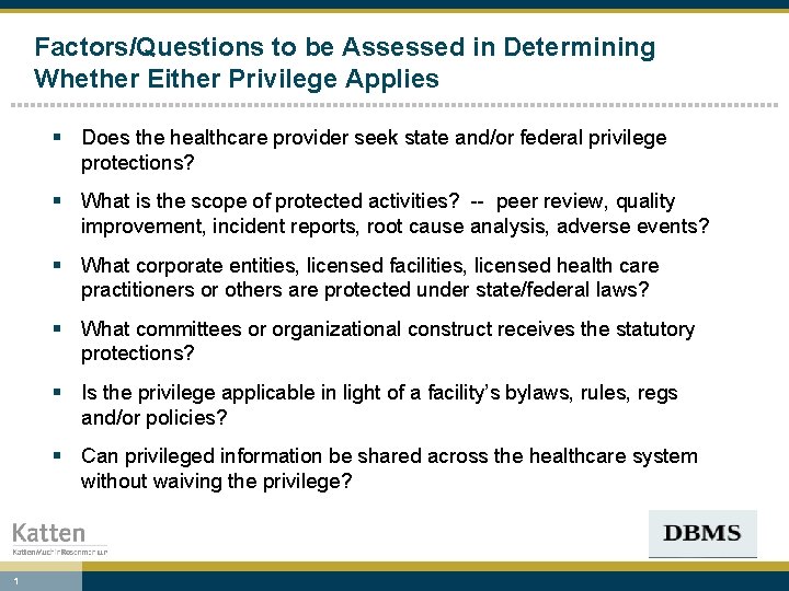 Factors/Questions to be Assessed in Determining Whether Either Privilege Applies § Does the healthcare