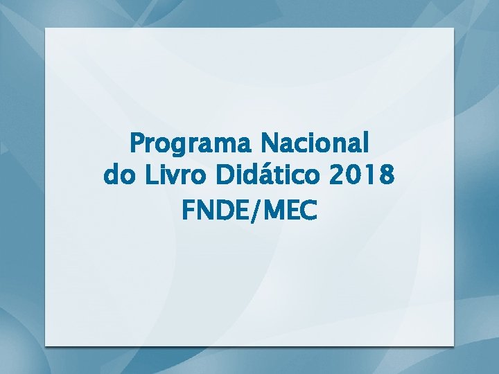 Programa Nacional do Livro Didático 2018 FNDE/MEC 