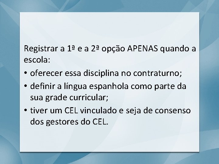 Registrar a 1ª e a 2ª opção APENAS quando a escola: • oferecer essa