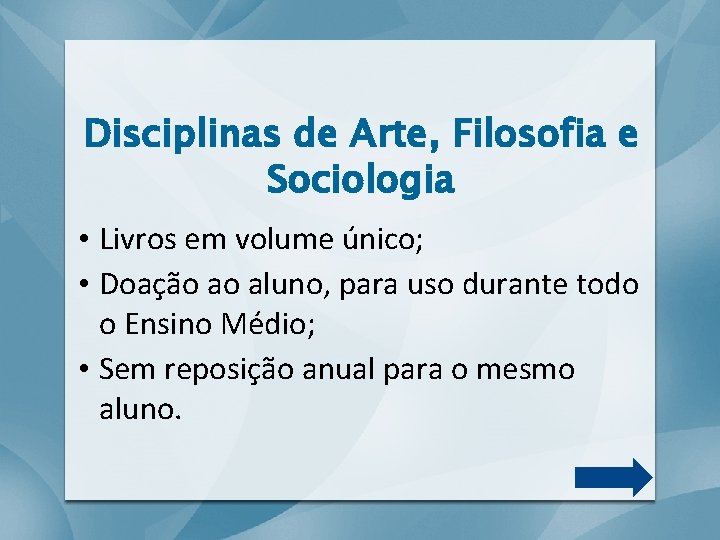 Disciplinas de Arte, Filosofia e Sociologia • Livros em volume único; • Doação ao